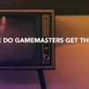 Where do Gamemasters Get Their Fun?